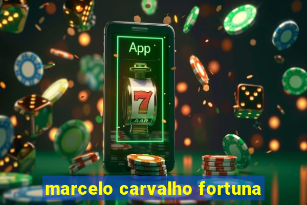 marcelo carvalho fortuna